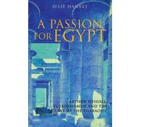 A Passion for Egypt: Arthur Weigall, Tutankhamun and the 'Curse of the Pharaohs'