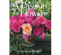 A Passion for Flowers: Written by Carolyne Roehm, 1997 Edition, Publisher: HarperCollins [Hardcover]