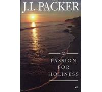 A Passion for Holiness by J. I. Packer (1992-09-01)