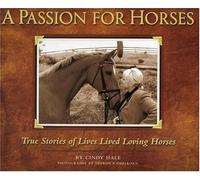A Passion for Horses: True Stories of Lives Lived Loving Horses