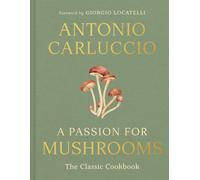 A Passion for Mushrooms: A comprehensive cookbook and foraging field guide for m