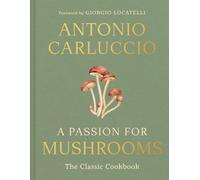 A Passion for Mushrooms: The Classic Cookbook by Antonio Carluccio (Hardcover)