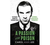 A Passion for Poison: A true crime story like no other, the extraordinary tale of the schoolboy teacup poisoner