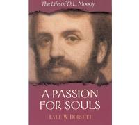 A Passion For Souls: The Life of D. L. Moody