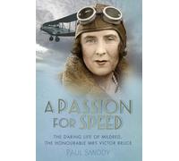 A Passion for Speed : The Daring Life of Mildred, The Honourable Mrs Victor Bruce