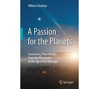 A Passion for the Planets: Envisioning Other Worlds, From the Pleistocene to the Age of the Telescope