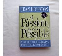 A Passion for the Possible: A Guide to Realizing Your Full Potential