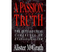 A Passion for Truth: The Intellectual Coherence of Evangelicalism
