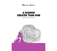 A Passion Greater Than Pain: Now the Fear has Gone
