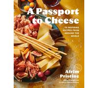 A Passport to Cheese : 75 Inspiring Recipes from Around the World