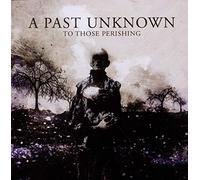 A Past Unknown - To Those Perishing