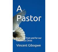 A Pastor: A servant from and for our Lord Jesus Christ