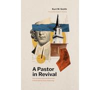 A Pastor In Revival: How Jonathan Edwards Discerned and Defended the Great Awakening