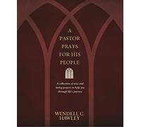 A Pastor Prays for His People: A Collection of Wise and Loving Prayers to Help You Through Life's Journey