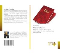 A Pastor’s Passion: A dynamic narrative of service and mentorship of the flock to salvation and God’s blessings