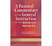 A Pastoral Commentary on the General Instruction of the Roman Missal