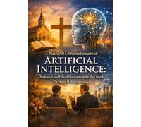 A Pastoral Conversation about Artificial Intelligence: Theological and Ethical Discernment for the Church