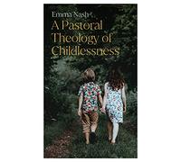 A Pastoral Theology of Childlessness