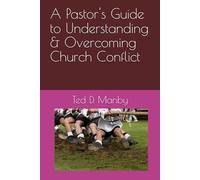 A Pastor's Guide to Understanding & Overcoming Church Conflict