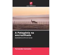 A Patagónia na encruzilhada: Geohistória do fim do mundo