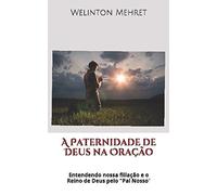 A Paternidade de Deus na Oração: Entendendo nossa filiação e o Reino de Deus pelo "Pai Nosso"
