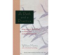 A Path and a Practice: Using Lao Tzu's Tao Te Ching as a Guide to an Awakened Spiritual Life