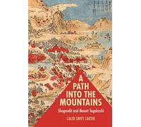 A Path into the Mountains: Shugendō and Mount Togakushi