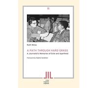 A Path Through Hard Grass: A Journalist's Memories of Exile and Apartheid