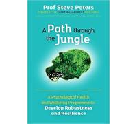A Path through the Jungle (Psychological Health and Wellbeing Programme to Develop Robustness and Resilience) [Paperback] 2021 October 19.