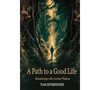 A Path to a Good Life: Meanderings with Ancient Wisdom