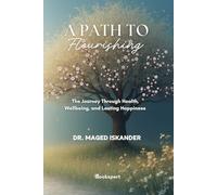 A Path to Flourishing: The Journey Through Health, Wellbeing, and Lasting Happiness