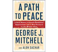 A Path to Peace: A Brief History of Israeli-Palestinian Negotiations and a Way Forward in the Middle East