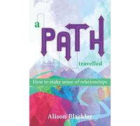 A Path Travelled: How to Make Sense of Relationships: 2