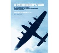 A Pathfinder's War: An Extraordinary Tale of Surviving Over 100 Bomber Operations Against All Odds