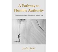 A Pathway to Humble Authority: Embracing your power without being attached to it