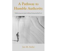 A Pathway to Humble Authority: Embracing your power without being attached to it