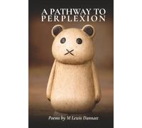 A Pathway to Perplexion: Poems of Love, Loss and Longing, 1962-1972