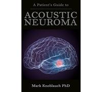 A Patient’s Guide to Acoustic Neuroma