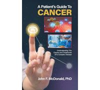 A Patient's Guide to Cancer: Understanding the Causes and Treatments of a Complex Disease