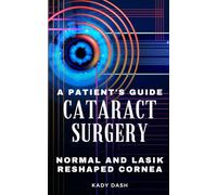 A Patient's Guide to Cataract Surgery: Normal and LASIK Reshaped Cornea