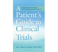 A Patient's Guide to Clinical Trials : Navigating the Promise and Pitfalls of Experimental Treatments