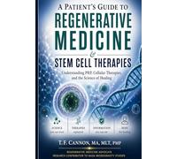 A Patient's Guide to Regenerative Medicine & Stem Cell Therapies: Understanding PRP, Cellular Therapies, and the Science of Healing