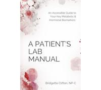 A Patient's Lab Manual: An Accessible Guide to Your Key Metabolic & Hormonal Biomarkers (The Health Agency Collective)