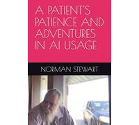 A PATIENT'S PATIENCE AND ADVENTURES IN AI USAGE