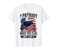 A Patriot Doesn't Just Wave The Flag Live It T-Shirt