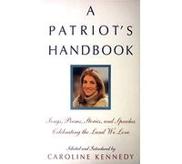 A Patriot's Handbook: Songs, Poems, Stories And Speeches Celebrating The Land We Love