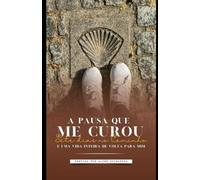 A Pausa que Me curou: Sete dias no Caminho e uma Vida Inteira de Volta para Mim