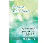 A Pause and a Prayer: Down-To-Earth Prayers for Daily Life