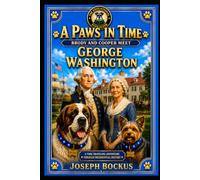 A Paws in Time: Brody and Cooper Meet George Washington: 1 (A Paws in Time: Brody and Cooper Meet The Presidents)