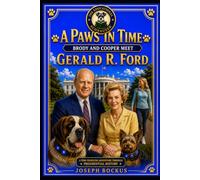 A Paws In Time: Brody and Cooper Meet Gerald Ford (A Paws in Time: Brody and Cooper Meet The Presidents)